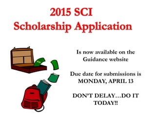 Is now available on the
Guidance website
Due date for submissions is
MONDAY, APRIL 13
DON’T DELAY…DO IT
TODAY!!
 