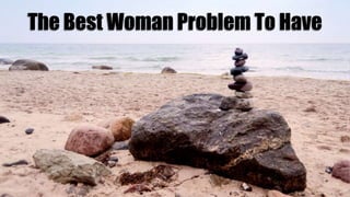 The Best Woman Problem To Have
 