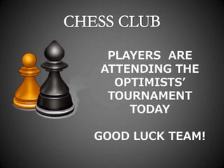 PLAYERS ARE
ATTENDING THE
OPTIMISTS’
TOURNAMENT
TODAY
GOOD LUCK TEAM!
 