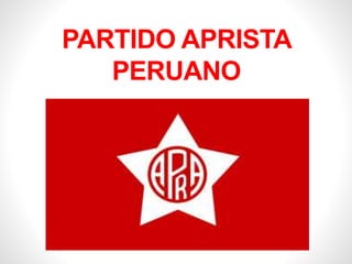 PARTIDO APRISTA
PERUANO
 