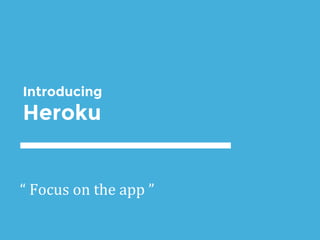 Introducing
Heroku
 
