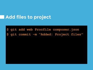 Add files to project
$ git add web Procfile composer.json
$ git commit -m “Added: Project files”
 