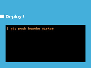 Deploy !
$ git push heroku master
 