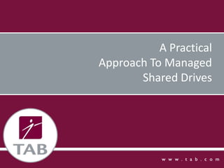 A Practical
Approach To Managed
Shared Drives

 