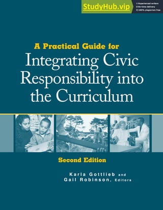 Integrating Civic
Responsibility into
the Curriculum
K a r l a G o t t l i e b a n d
G a i l R o b i n s o n , E d i t o r s
A Practical Guide for
Second Edition
 