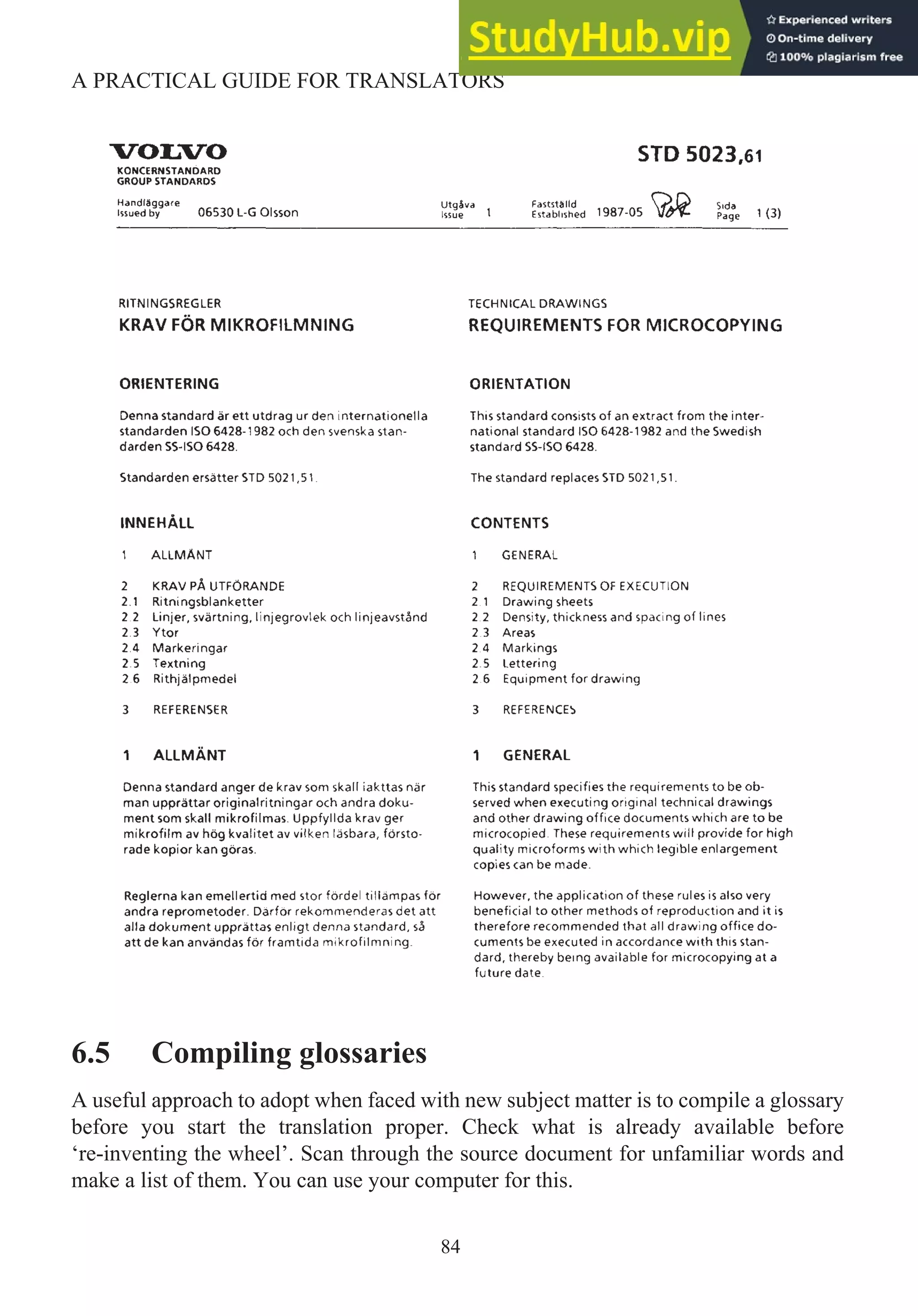 6.5 Compiling glossaries
A useful approach to adopt when faced with new subject matter is to compile a glossary
before you start the translation proper. Check what is already available before
‘re-inventing the wheel’. Scan through the source document for unfamiliar words and
make a list of them. You can use your computer for this.
84
A PRACTICAL GUIDE FOR TRANSLATORS
 