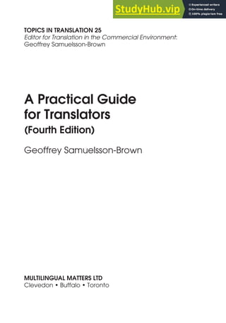 TOPICS IN TRANSLATION 25
Editor for Translation in the Commercial Environment:
Geoffrey Samuelsson-Brown
A Practical Guide
for Translators
(Fourth Edition)
Geoffrey Samuelsson-Brown
MULTILINGUAL MATTERS LTD
Clevedon • Buffalo • Toronto
 