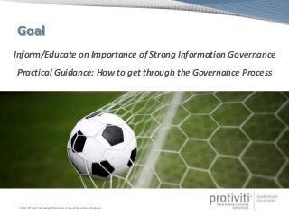 © 2014 Protiviti Consulting Private Ltd. An Equal Opportunity Employer.
Goal
Inform/Educate on Importance of Strong Inform...