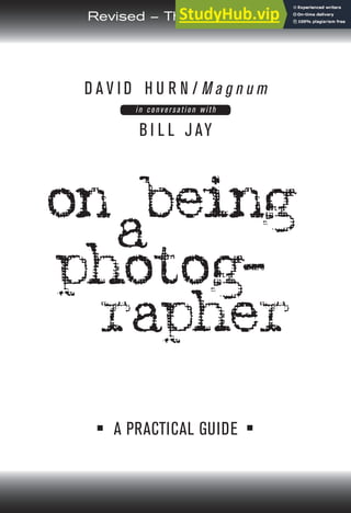A PRACTICAL GUIDE
D A V I D H U R N / M a g n u m
in conversation with
B I L L J AY
rapher
on being
photog-
a
E
A
N
9 781888 803068
5 1 2 9 5
ISBN 1-888803-06-1
Revised – Third Edition!
 