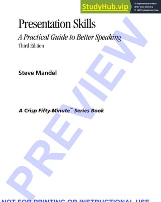Presentation Skills
A Practical Guide to Better Speaking
Third Edition
Steve Mandel
A Crisp Fifty-Minute
™
Series Book
P
R
E
V
I
E
W
NOT FOR PRINTING OR INSTRUCTIONAL USE
 