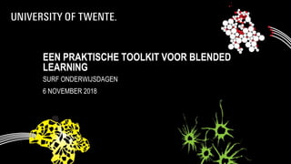 EEN PRAKTISCHE TOOLKIT VOOR BLENDED
LEARNING
SURF ONDERWIJSDAGEN
6 NOVEMBER 2018
 