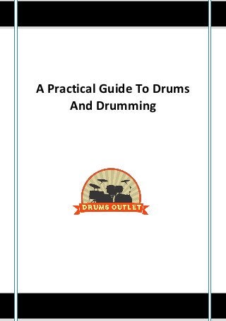 A Practical Guide To Drums
And Drumming

 