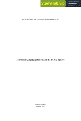 Table of Contents 1
Journalism, Representation and the Public Sphere
The Researching and Teaching Communication Series
edition lumière
Bremen 2015
 