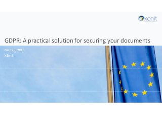 GDPR: A practical solution for securing your documents
Xenit - December, 11 2017May 23, 2018
XENIT
 