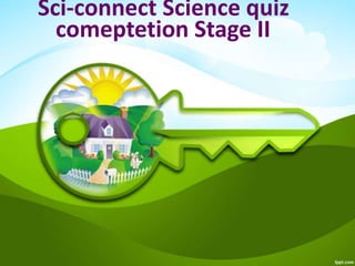 Sci-connect Science quiz
comeptetion Stage II
 