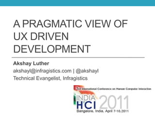 a Pragmatic view of UX Driven Development Akshay Luther akshayl@infragistics.com | @akshayl Technical Evangelist, Infragistics 