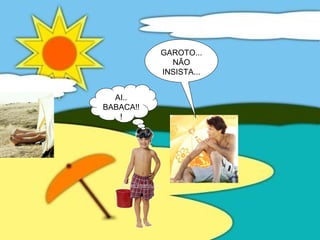 GAROTO...
NÃO
INSISTA...
AI..
BABACA!!
!
 