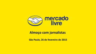 Almoço com jornalistas
São Paulo, 26 de fevereiro de 2015
 