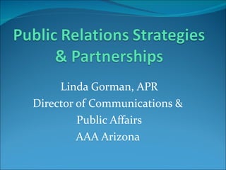 Linda Gorman, APR Director of Communications &  Public Affairs AAA Arizona  