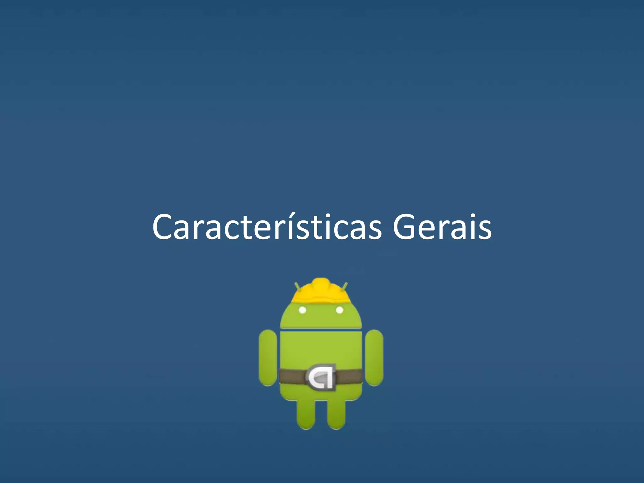 Características Gerais
 