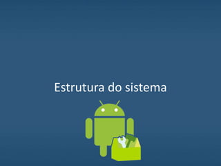 Estrutura do sistema
 
