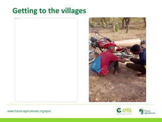 www.future-agricultures.org/apra
Getting to the villages
 