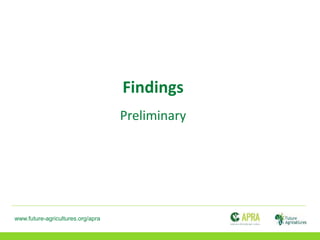 www.future-agricultures.org/apra
Findings
Preliminary
 