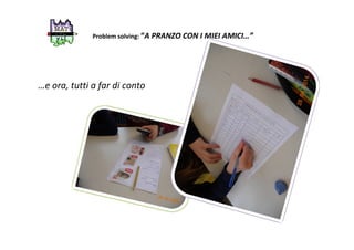 Problem solving: “A PRANZO CON I MIEI AMICI…”
…e ora, tutti a far di conto
 