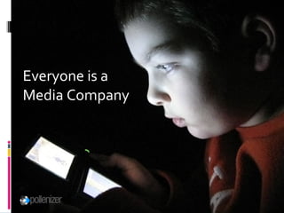 Everyone is a  Media Company 
