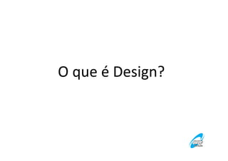 O que é Design?

 