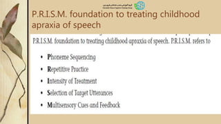 P.R.I.S.M. foundation to treating childhood
apraxia of speech
 
