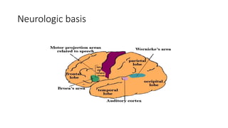 Neurologic basis
 