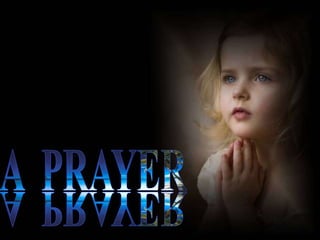 A  PRAYER A  PRAYER 