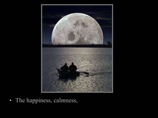 The happiness, calmness, <br />