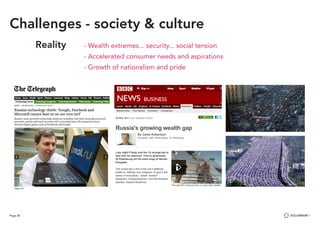 Page 38
Challenges - society & culture
Reality 		 - Wealth extremes... security... social tension
					 - Accelerated consumer needs and aspirations
					 - Growth of nationalism and pride
 