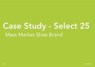 Page 40
Case Study - Select 25
Mass Market Shoe Brand
Page 40
 