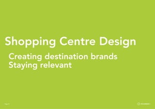 Page 72
Shopping Centre Design
Creating destination brands
Staying relevant
Page 72
 