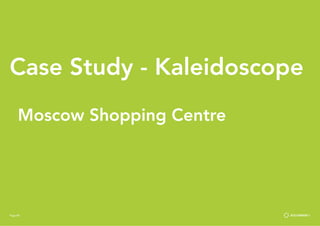 Page 80
Case Study - Kaleidoscope
Moscow Shopping Centre
Page 80
 