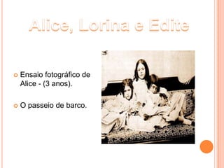    Ensaio fotográfico de
    Alice - (3 anos).

   O passeio de barco.
 