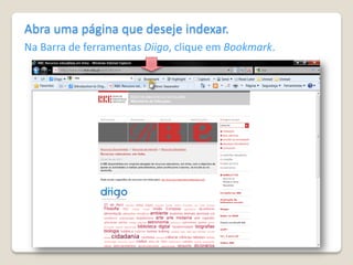 Abra uma página que deseje indexar.
Na Barra de ferramentas Diigo, clique em Bookmark.
 