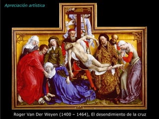 Apreciación artística Roger Van Der Weyen (1400 – 1464), El desendimiento de la cruz 