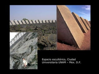 Espacio escultórico, Ciudad Universitaria UNAM – Mex. D.F. 