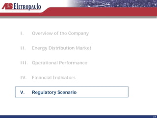 I.    Overview of the Company


II.   Energy Distribution Market


III. Operational Performance


IV.   Financial Indicators


V.    Regulatory Scenario




                                   23
 