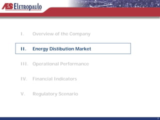 I.    Overview of the Company


II.   Energy Distibution Market


III. Operational Performance


IV.   Financial Indicators


V.    Regulatory Scenario




                                  7
 