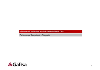 Overview dos resultados do 1T08 - Wilson Amaral, CEO

Performance Operacional e Financeira




                                                       2
 