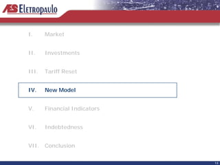 I.     Market


II.    Investments


III.   Tariff Reset


IV.    New Model


V.     Financial Indicators


VI.    Indebtedness


VII.   Conclusion

                              13
 