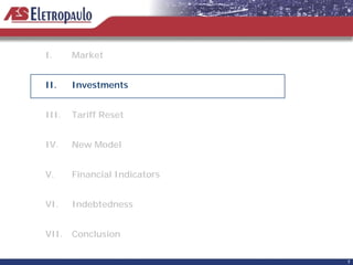 I.     Market


II.    Investments


III.   Tariff Reset


IV.    New Model


V.     Financial Indicators


VI.    Indebtedness


VII.   Conclusion

                              7
 