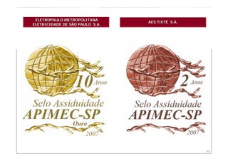 ELETROPAULO METROPOLITANA
                                 AES TIETÊ S.A.
ELETRICIDADE DE SÃO PAULO S.A.




                                                  42
 