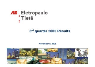 3rd quarter 2005 Results


     November 9, 2005
 