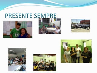 PRESENTE SEMPRE 
 